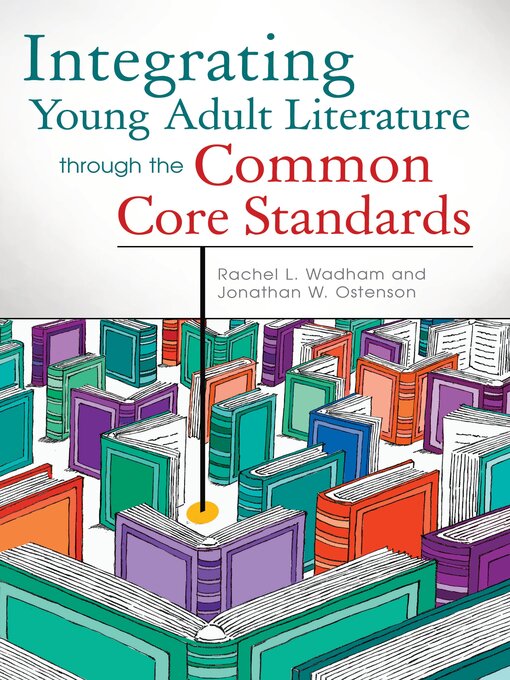 Title details for Integrating Young Adult Literature through the Common Core Standards by Rachel L. Wadham - Available